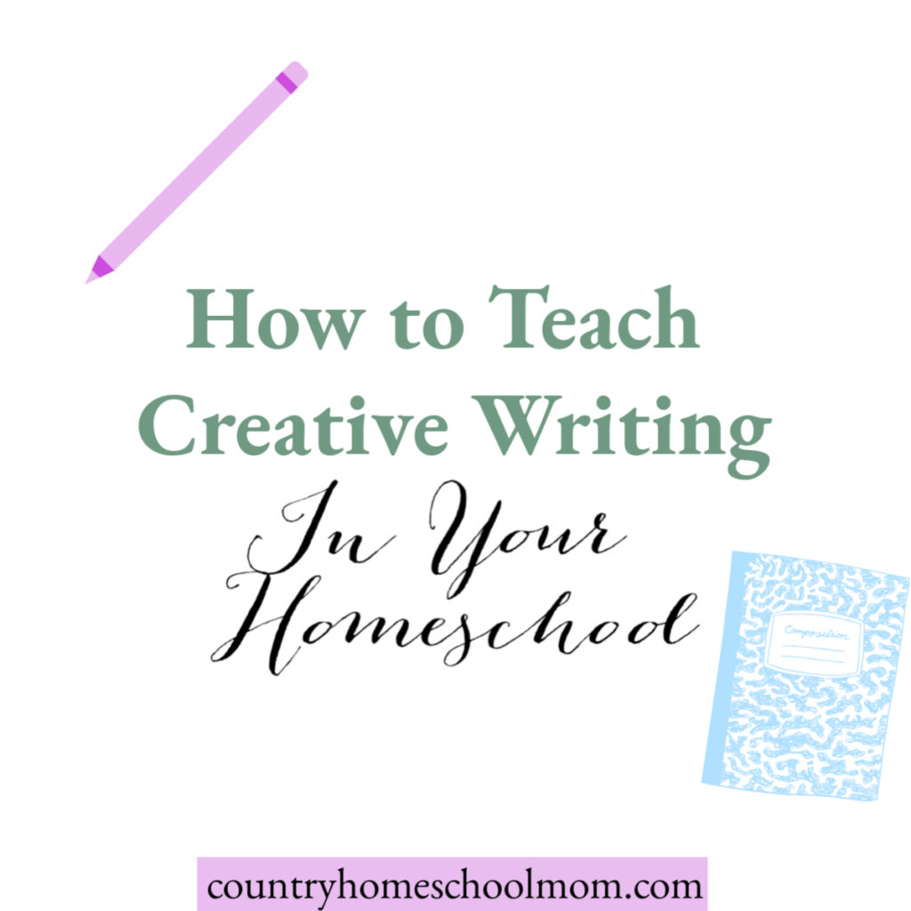 how-to-teach-creative-writing-in-your-homeschool-country-homeschool-mom